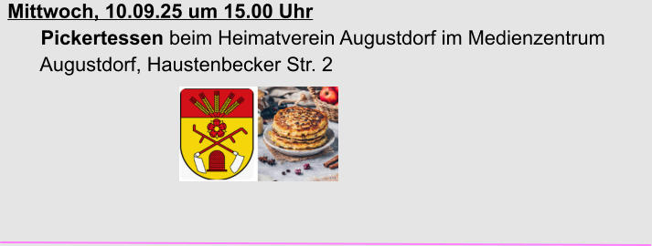Mittwoch, 10.09.25 um 15.00 Uhr       Pickertessen beim Heimatverein Augustdorf im Medienzentrum        Augustdorf, Haustenbecker Str. 2