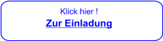 Klick hier ! Zur Einladung